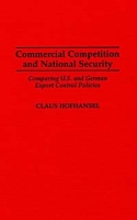 Commercial Competition and National Security: Comparing U S and German Export Control Policies артикул 13609c.